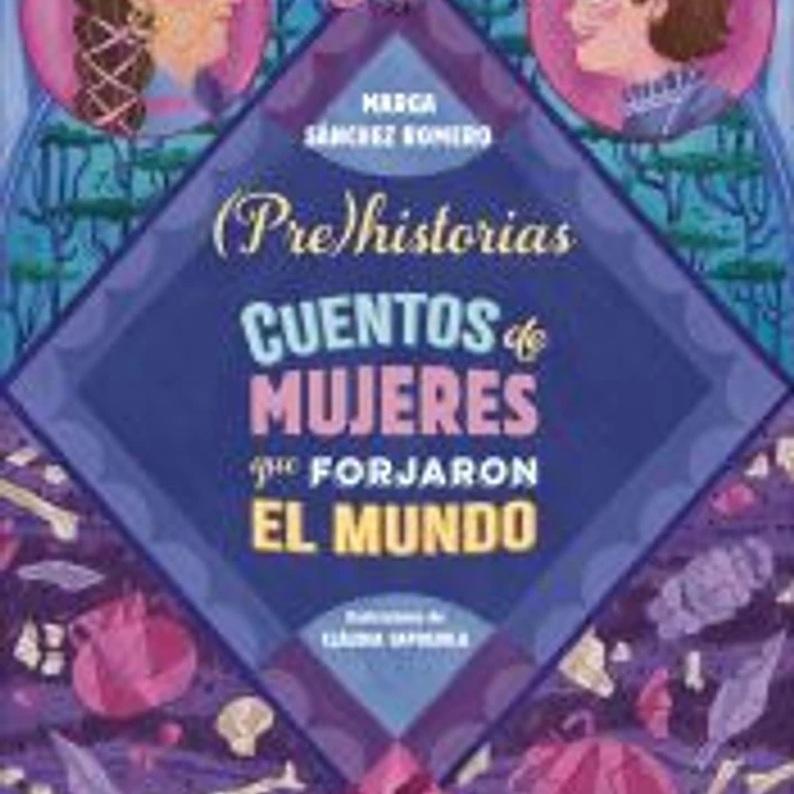 Prehistorias. Cuentos de mujeres que forjaron el mundo 1