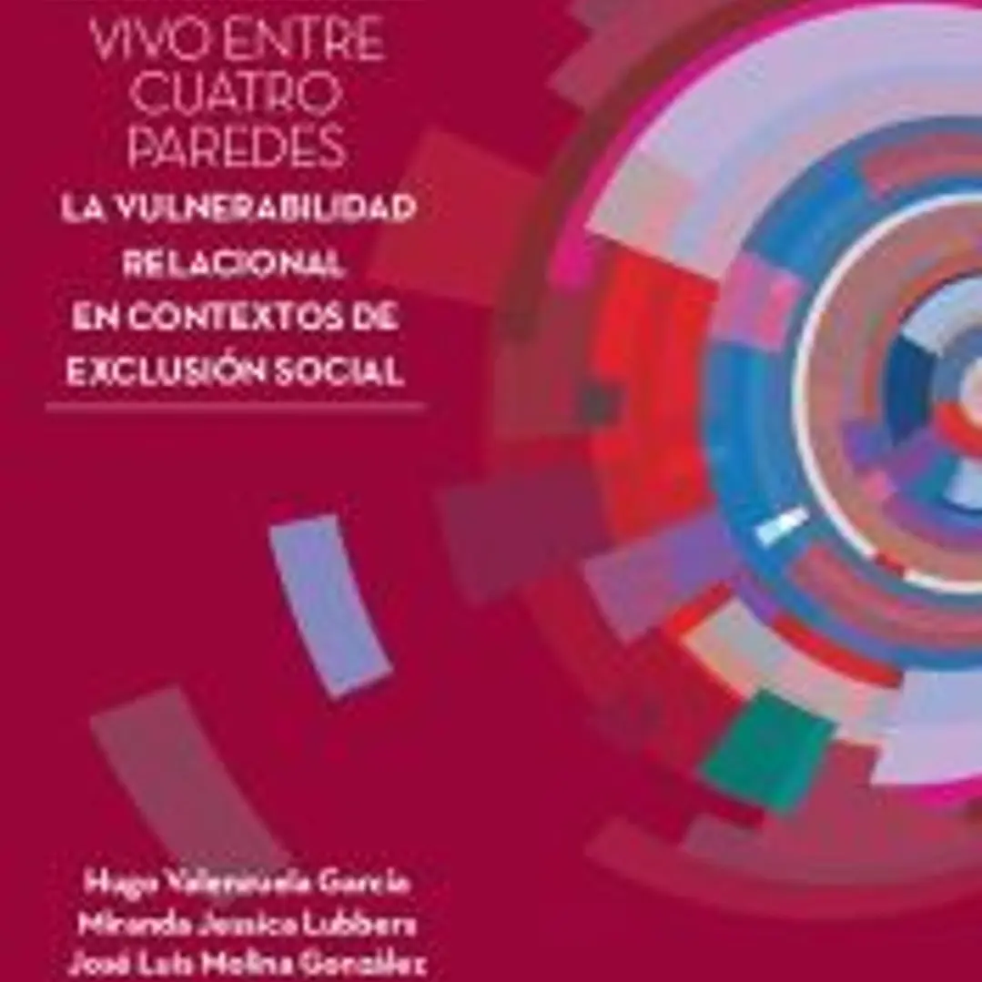 Vivo entre cuatro paredes: La vulnerabilidad relacional en contextos de exclusión 1