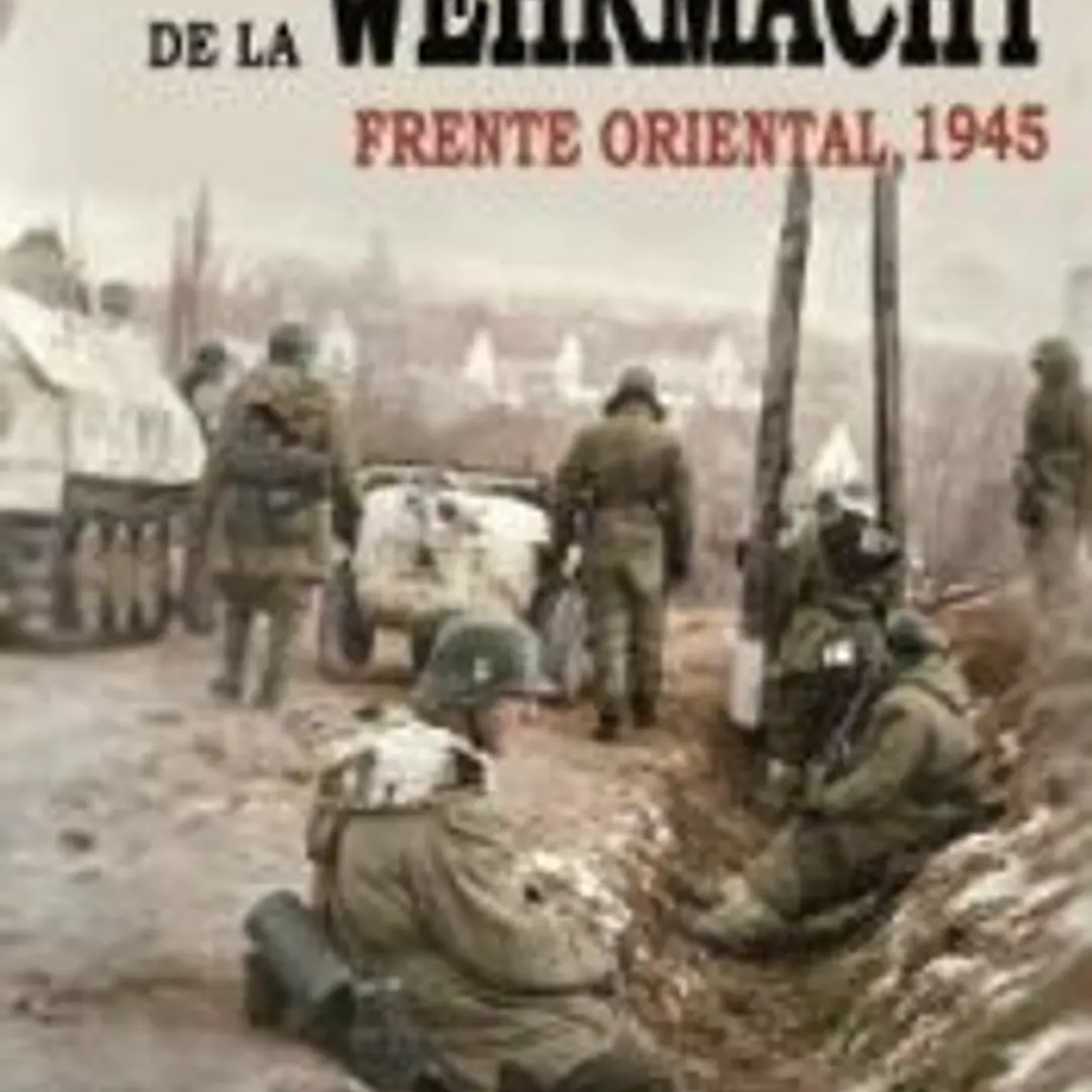 Las Últimas Ofensivas de la Wehrmacht: Frente Oriental 1945 1
