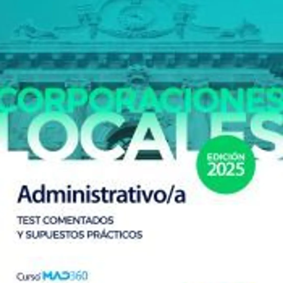 Administrativo/a de Ayuntamientos, Diputaciones y otras Corporaciones Locales: Test comentados y supuestos prácticos 1