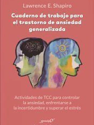 Cuaderno de trabajo para el trastorno de ansiedad generalizada. Actividades de TCC para controlar la ansiedad, enfrentarse a la incertidumbre y superar el estrés
