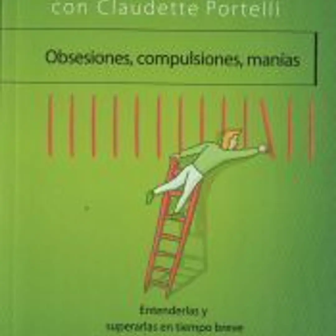 Obsesiones, compulsiones, manías: Entenderlas y superarlas en tiempo breve 1