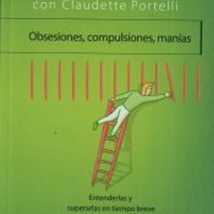 Obsesiones, compulsiones, manías: Entenderlas y superarlas en tiempo breve 1