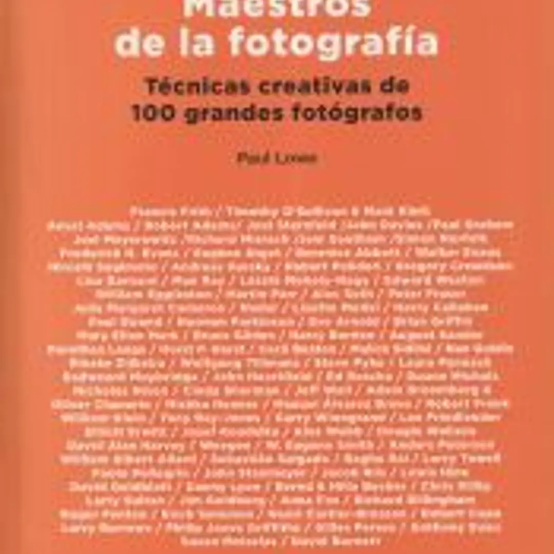 Maestros de la fotografía Técnicas creativas de 100 grandes fotógrafos 1