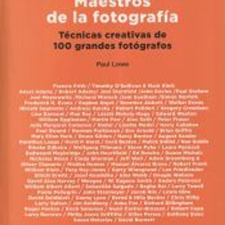 Maestros de la fotografía Técnicas creativas de 100 grandes fotógrafos 1