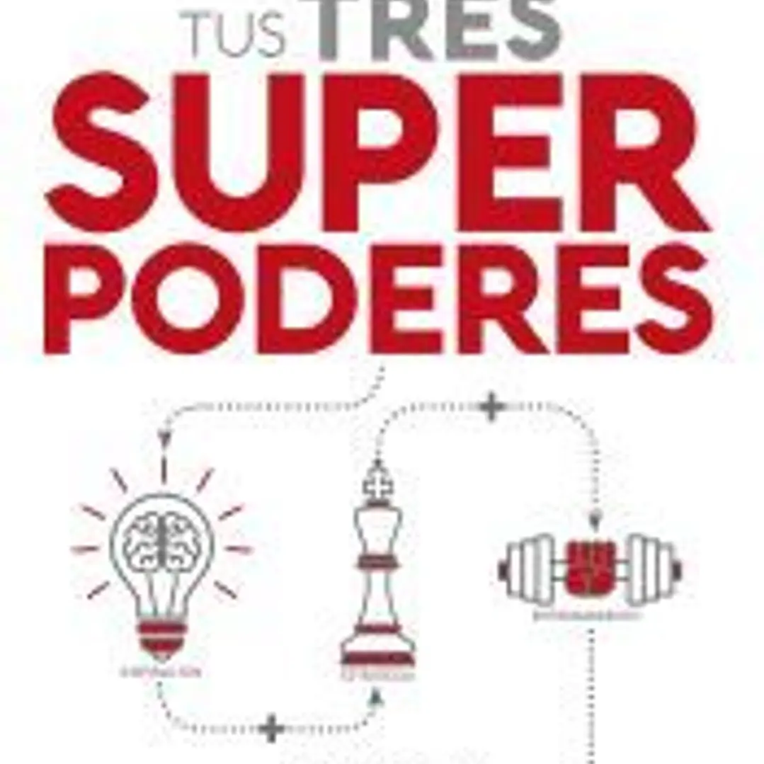 Tus tres superpoderes para lograr una vida más sana, próspera y feliz 1
