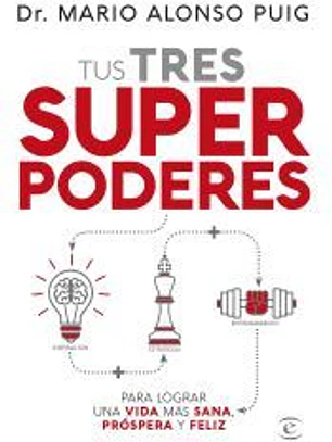 Tus tres superpoderes para lograr una vida más sana, próspera y feliz