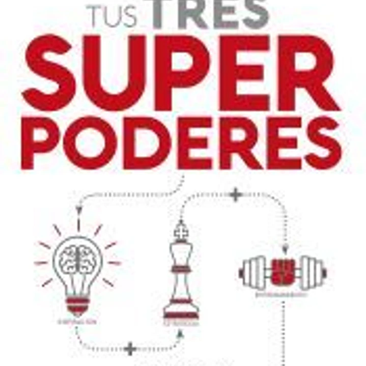 Tus tres superpoderes para lograr una vida más sana, próspera y feliz 1