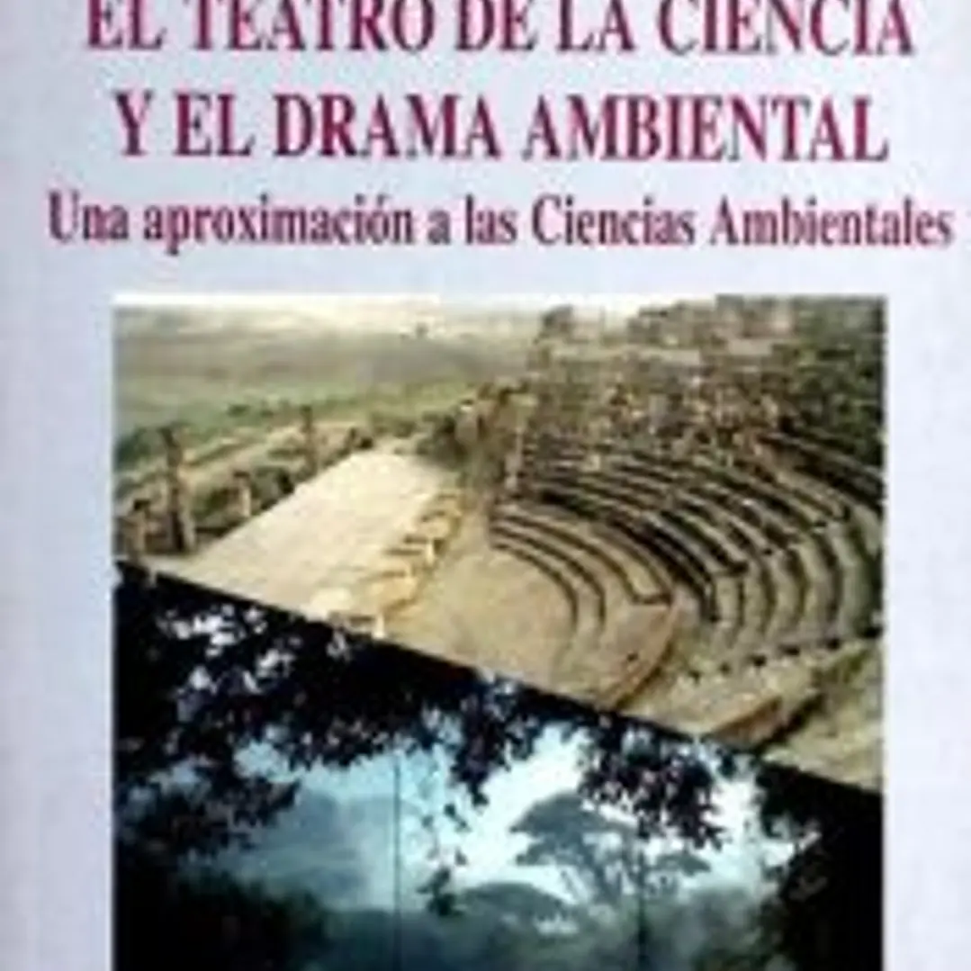 Teatro de la Ciencia y el Drama Ambiental, El. Una Aproximación a las Ciencias Ambientales 1