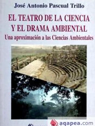 Teatro de la Ciencia y el Drama Ambiental, El. Una Aproximación a las Ciencias Ambientales