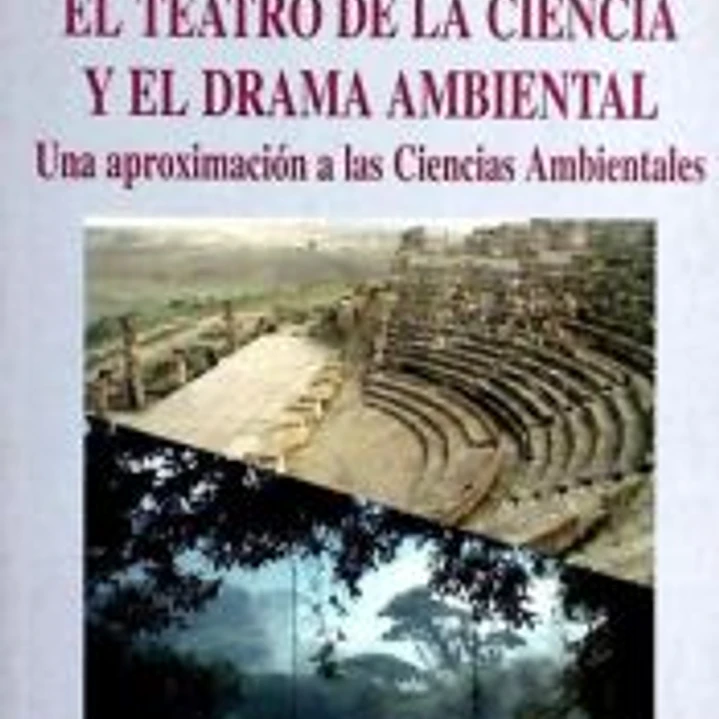 Teatro de la Ciencia y el Drama Ambiental, El. Una Aproximación a las Ciencias Ambientales 1