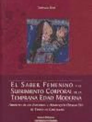 El saber femenino y el sufrimiento corporal en la temprana Edad Moderna: Arboleda de los enfermos y Admiraçión operum Dey de Teresa de cartagena