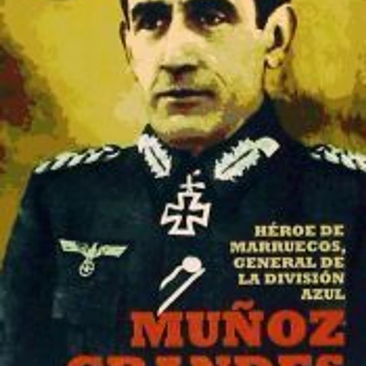 Muñoz Grandes: héroe de marruecos, general de la División Azul 1