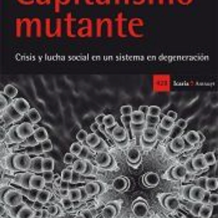 Capitalismo mutante. Crisis y lucha social en un sistema en degeneración 1