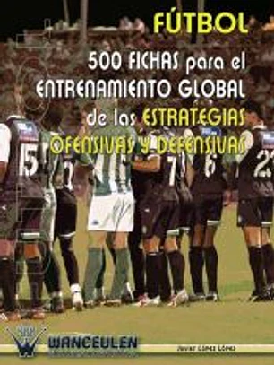 Fútbol : 500 fichas para el entrenamiento de las estrategias ofensivas y defensivas