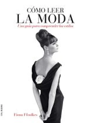 Cómo leer la moda : una guía para interpretar los estilos