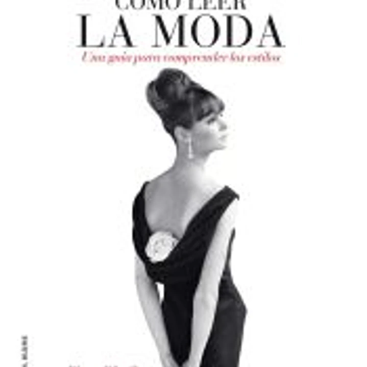 Cómo leer la moda : una guía para interpretar los estilos 1