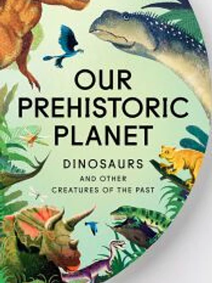 Our Prehistoric Planet