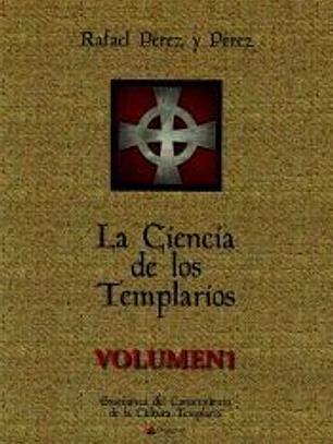 LA CIENCIA DE LOS TEMPLARIOS VOLUMEN I: ENSEÑANZA DEL CONOCIMIENTO DE LA CULTURA TEMPLARIA