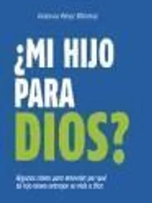 ¿Mi hijo para Dios?