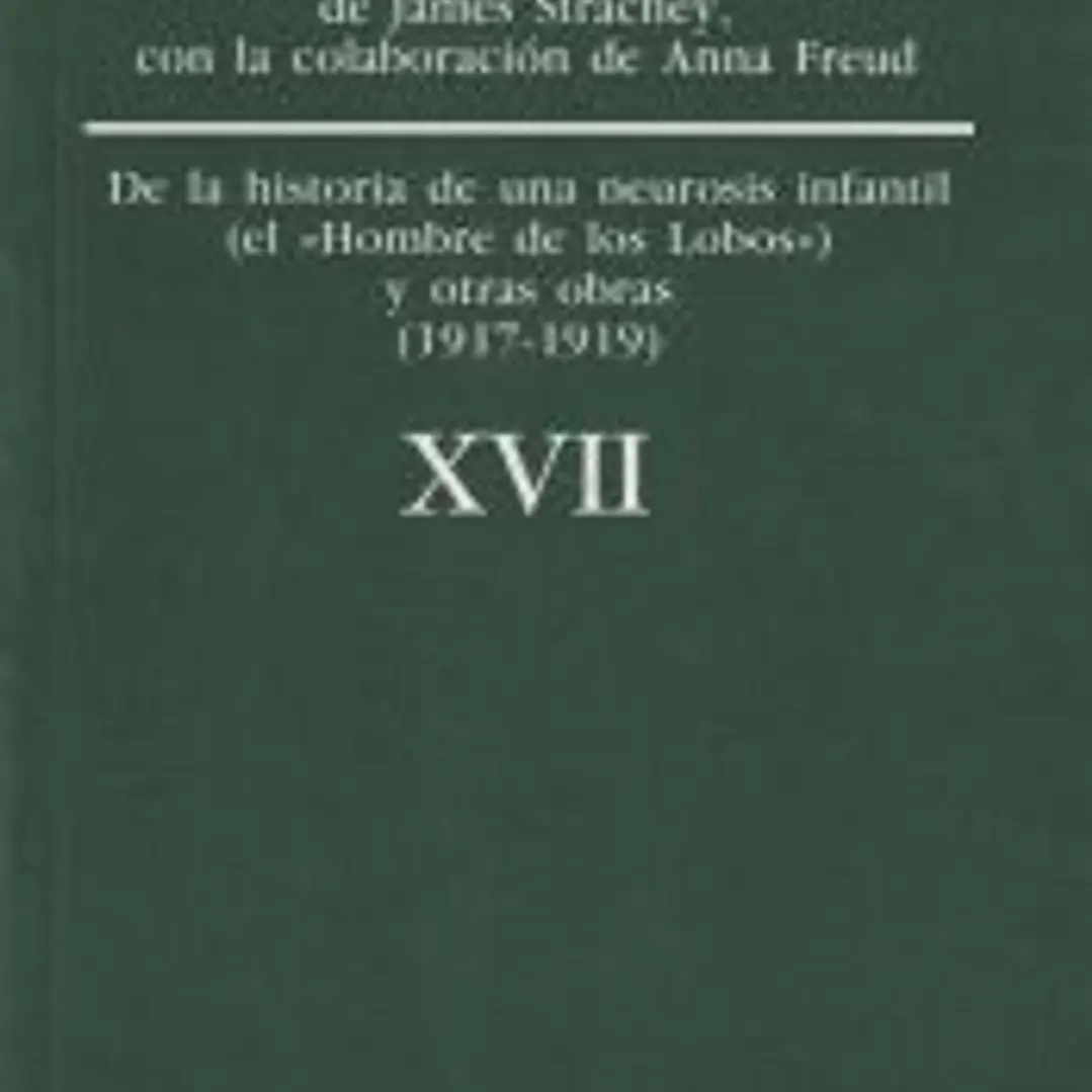 Obras completasVol. XVII: «De la historia de una neurosis infantil» (caso del «Hombre de los Lobos»), y otras oLras (1917-1919) 1