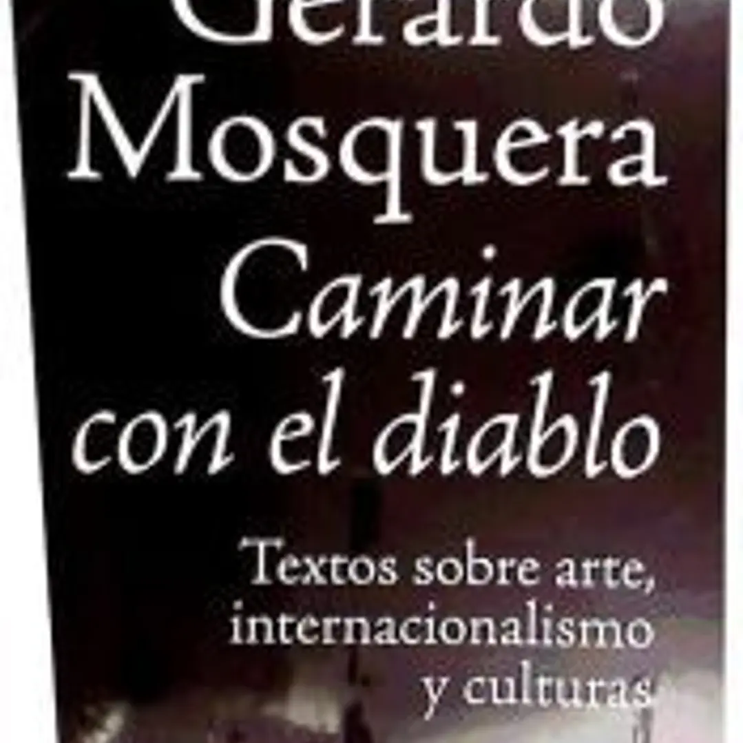 Caminar con el diablo : textos sobre arte, internacionalización y culturas 1