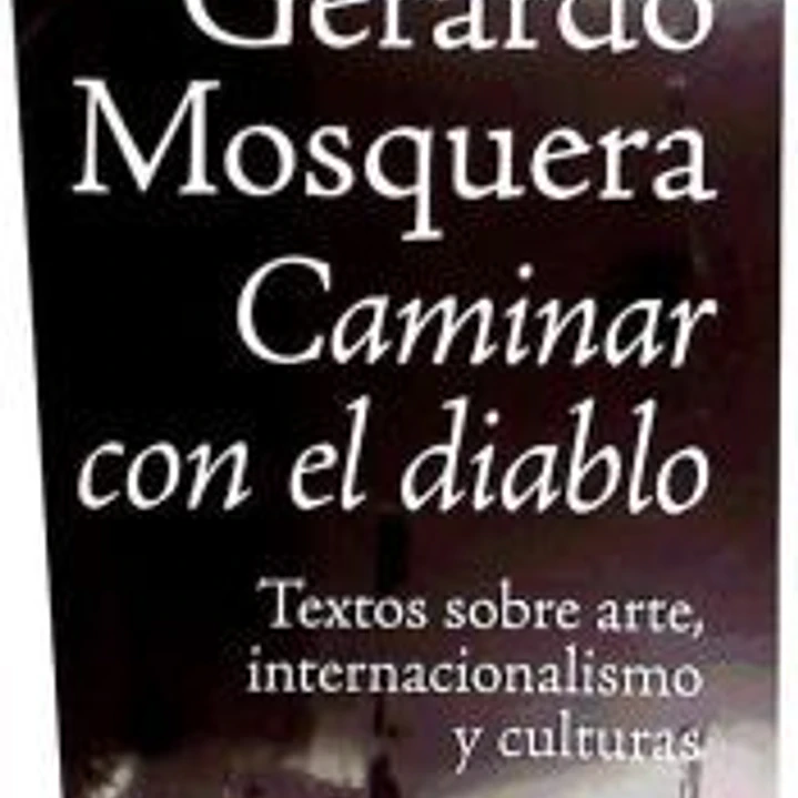 Caminar con el diablo : textos sobre arte, internacionalización y culturas 1