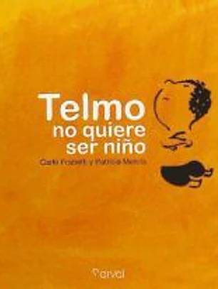 TELMO NO QUIERE SER NIÑO