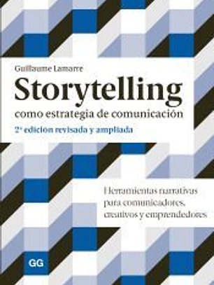 Storytelling como estrategia de comunicación Herramientas narrativas para comunicadores, creativos y emprendedores