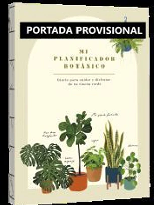 Mi planificador botánico: Diario para cuidar y disfrutar de tu rincón verde