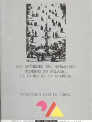 Los orígenes del urbanismo moderno en Málaga: El Paseo de la Alameda