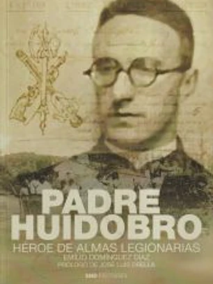 Padre Huidobro. Héroe de almas legionarias