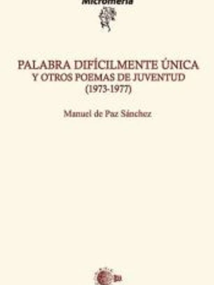 Palabra difícilmente única y otros poemas de juventud (1973-1977)