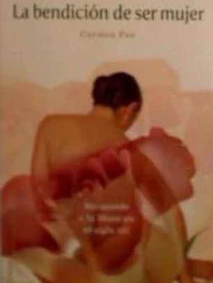 La bendición de ser mujer : abrazando a la diosa en el siglo XXI