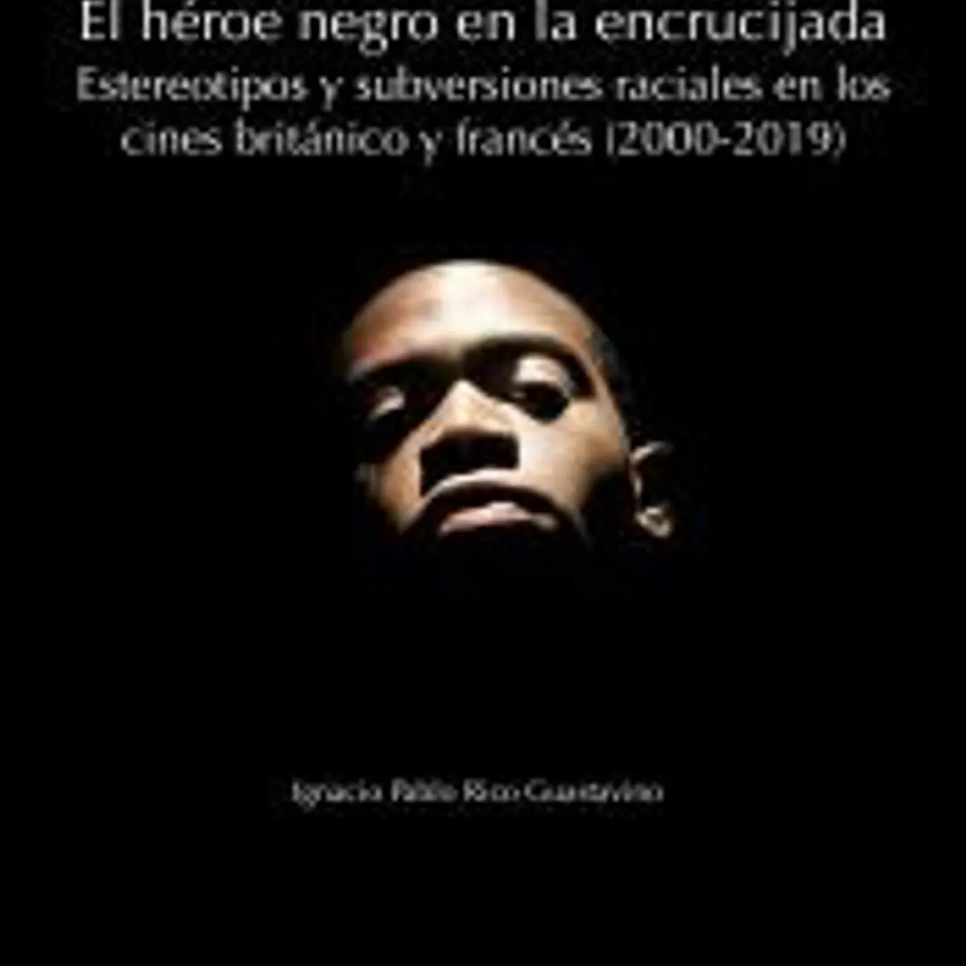 El héroe negro en la encrucijada: estereotipos y subversiones raciales en los cines británico y francés (2000-2019) 1