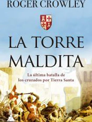 La torre Maldita: La última batalla de los cruzados por Tierra Santa