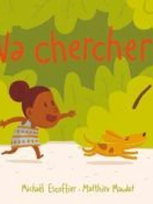 Va chercher !