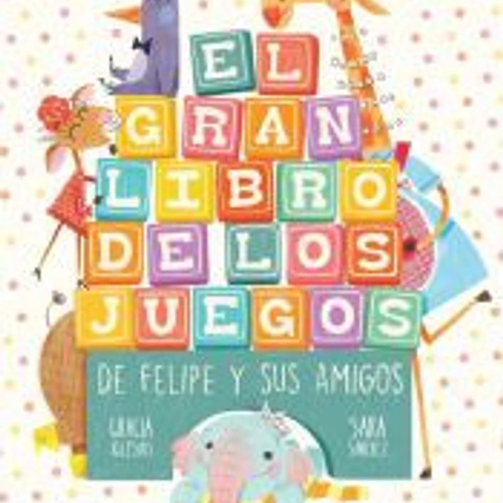 El gran libro de los juegos de Felipe y sus amigos 1