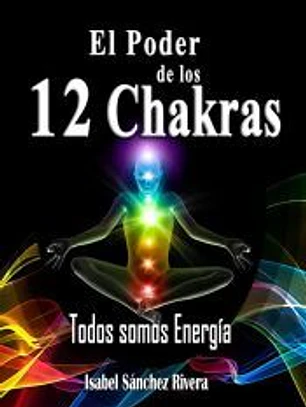 El Poder de los 12 Chakras. Todos somos Energía