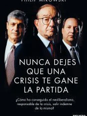Nunca dejes que una crisis te gane la partida: ¿Cómo ha conseguido el neoliberalismo, responsable de la crisis, salir indemne de la misma?