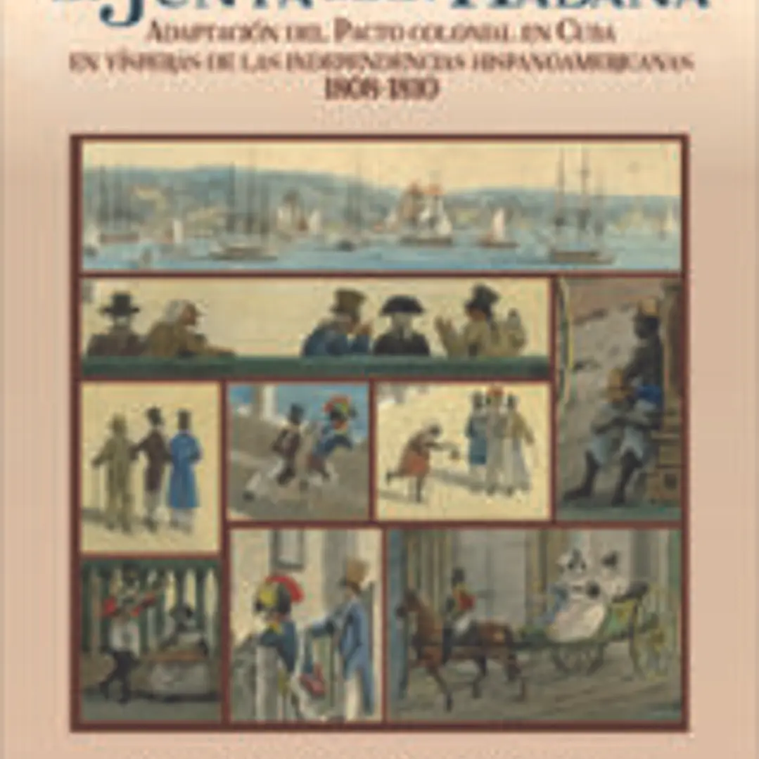 La Junta de la Habana: Adaptación del Pacto colonial en Cuba en vísperas de las independencias hispanoamericanas 1808-1810 1