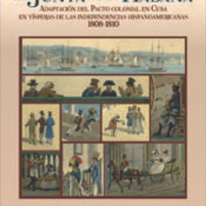 La Junta de la Habana: Adaptación del Pacto colonial en Cuba en vísperas de las independencias hispanoamericanas 1808-1810 1
