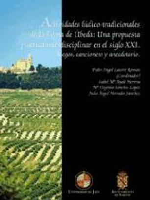 Actividades lúdico-tradicionales de la loma de Úbeda: una propuesta práctica interdisciplinar en el siglo XXI. Juegos, cancionero