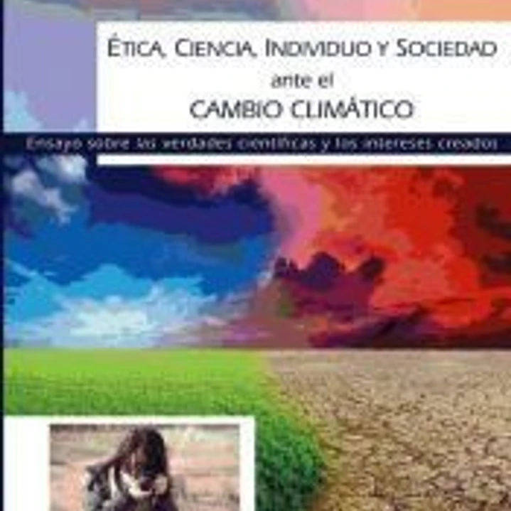 Ética, ciencia, individuo y sociedad ante el Cambio Climático. 1