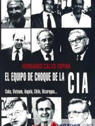 El equipo de choque de la CIA. Cuba, Vietnam, Angola, Chile, Nicaragua