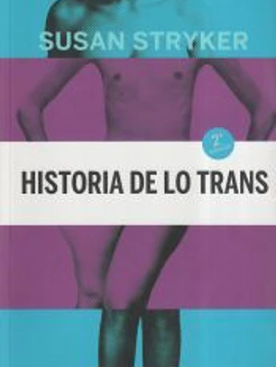 Historia de lo trans. Las raíces de la revolución de hoy