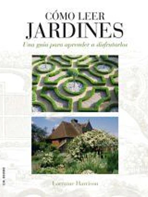 Cómo leer jardines: Una guía para entender los jardines