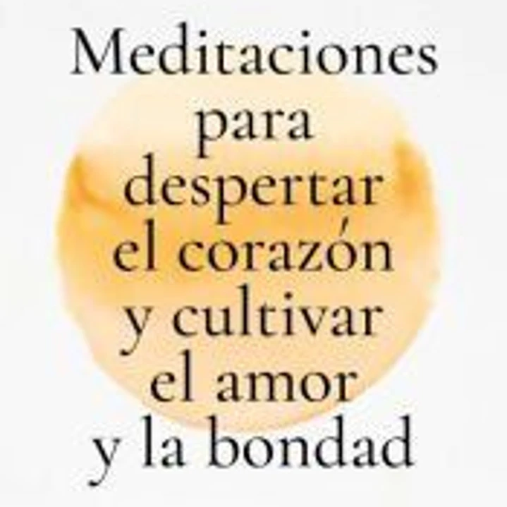 Meditaciones para despertar el corazón y cultivar el amor y la bondad 1