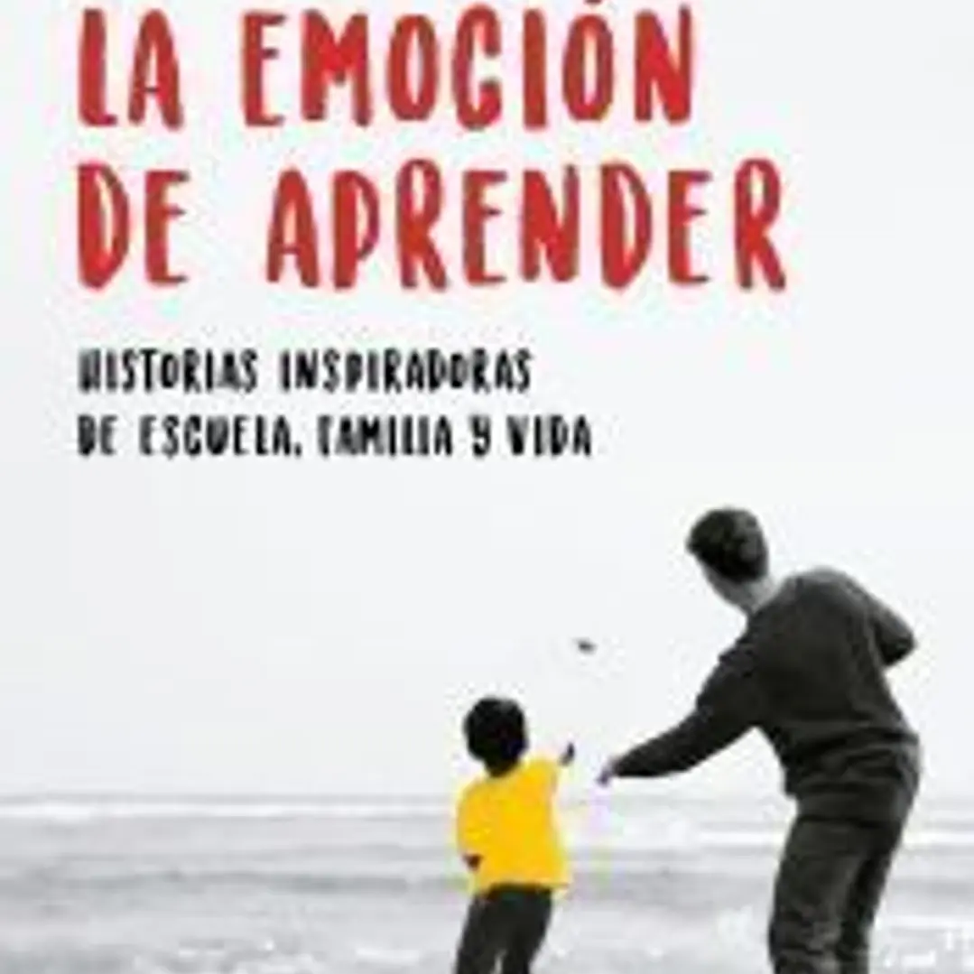 La emoción de aprender: Historias inspiradoras de escuela, familia y vida 1