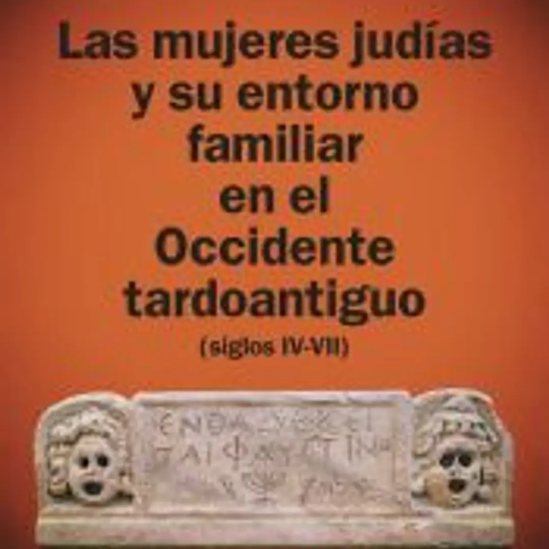 Las mujeres judías y su entorno familiar en el Occidente tardoantiguo (siglos IV-VII) 1